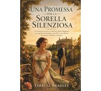 Una promessa per la sorella silenziosa: Un romanzo storico d'amore della Reggenza tra segreti di famiglia, sacrifici e un amore destinato a sfidare il tempo: 2 (Le sorelle Brookhaven)