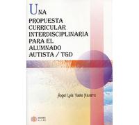 Una propuesta curricular interdisciplinar para el alumnado autista / TGD (SIN COLECCION)