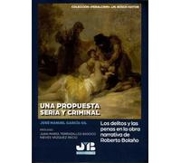 Una propuesta seria y criminal. Los delitos y las penas en la obra de Roberto Bolaño