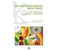 Una psicoterapia infantile breve e focale. Tra il rammentare, il ricordare e il rimembrare (Percorsi psicoanalitici)