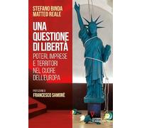 Una questione di libertà. Poteri, imprese e territori nel cuore dell'Europa (Biblioteca contemporanea)