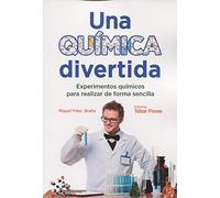 Una química divertida: Experimentos químicos para realizar de forma sencilla (TEBAR)