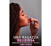 Una Ragazza Deliziosa: Romanzo Erotico con Sesso Esplicito per Adulti: 562