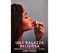 Una Ragazza Deliziosa: Romanzo Erotico con Sesso Esplicito per Adulti: 562