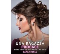 Una Ragazza Procace: Romanzo Erotico con Sesso Esplicito per Adulti: 585