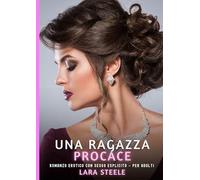 Una Ragazza Procace: Romanzo Erotico con Sesso Esplicito per Adulti: 585