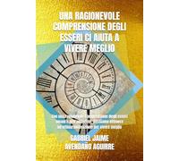 UNA RAGIONEVOLE COMPRENSIONE DEGLI ESSERI CI AIUTA A VIVERE MEGLIO: Con una ragionevole comprensione degli esseri umani e dell'ambiente, possiamo ottenere un'ottima motivazione per vivere meglio