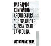 Una rápida compañera: Arquitectura y trabajo en la Cuarta Era de la Máquina: 8 (Colección)