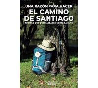 Una razón para hacer el Camino de Santiago: Todo lo que querías saber sobre la ruta