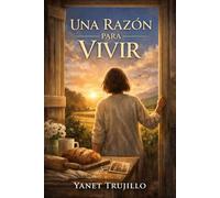 Una Razón para vivir: Sanar el pasado para abrazar el mañana