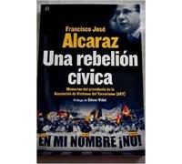 Una Rebelion Civica: Memorias Del Presidente De La Asociacion De Victi