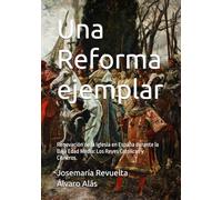 Una Reforma ejemplar: Renovación de la Iglesia en España durante la Baja Edad Media: Los Reyes Católicos y Cisneros.