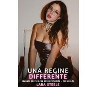 Una Regina Differente: Romanzo Erotico con Sesso Esplicito - per Adulti