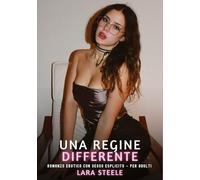 Una Regina Differente: Romanzo Erotico con Sesso Esplicito - per Adulti: 463