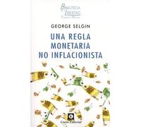 UNA REGLA MONETARIA NO INFLACIONISTA (BIBLIOTECA DE LA LIBERTAD FORMATO MENOR)
