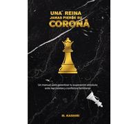 UNA REINA JAMAS PIERDE SU CORONA: Un manual para garantizar tu superación absoluta ante narcisistas y conflictos familiares