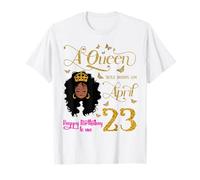 Una Reina nació el 23 de Abril Feliz cumpleaños a mí 23rd Abril Camiseta