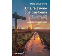 Una relazione che trasforma. Testimonianza e realtà di un cammino con Dio (Vita-grafie)