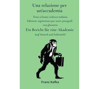 Una relazione per un’accademia - Ein Bericht für eine Akademie: Testo a fronte tedesco-italiano Edizione segmentata per sotto-paragrafi con glossario
