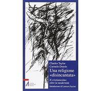 Una religione «disincantata». Il cristianesimo oltre la modernità (Il cortile dei gentili)