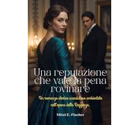 Una reputazione che vale la pena rovinare: Un romanzo storico scandaloso ambientato nell'epoca della Reggenza.