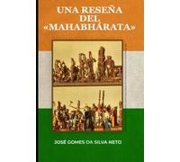 UNA RESEÑA DEL «MAHABHÁRATA».: Un viaje poético por la gran epopeya de la India: el dharma, el amor, la guerra y la eternidad