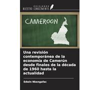 Una revisión contemporánea de la economía de Camerún desde finales de la década de 1960 hasta la actualidad