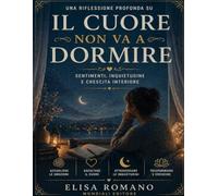 Una riflessione profonda su Il cuore non va a dormire: Sentimenti, inquietudine e crescita interiore
