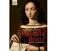 Una rivoluzione silenziosa. Plautilla Bricci pittrice e architettrice. Ediz. a colori (Cataloghi di mostre)