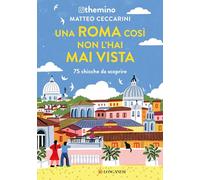 Una Roma così non l'hai mai vista. 75 chicche nella Capitale (Nuovo Cammeo)