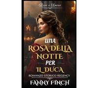 Una Rosa Della Notte Per Il Duca: Romanzo Storico di Reggenza (Rose e Spose)