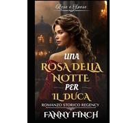 Una Rosa Della Notte Per Il Duca: Romanzo Storico di Reggenza (Rose e Spose)