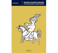 Una rosa è una rosa è una rosa. Per una educazione popolare, di comunità, delle donne (Biblioteca)