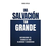 Una Salvación tan Grande: Entendiendo el Evangelio con Claridad y Seguridad