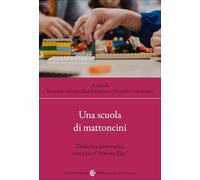 Una scuola di mattoncini. Didattica innovativa con LEGO® Serious Play® (Biblioteca di testi e studi)