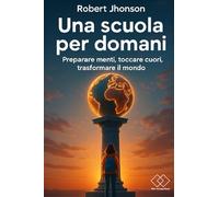 Una scuola per domani: Preparare menti, toccare cuori, trasformare il mondo
