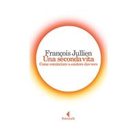 Una seconda vita. Come cominciare a esistere davvero (Varia)