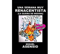UNA SEMANA MUY RENACENTISTA (La quema de Medina): Edición ultramejorada, masterizada y reposada.