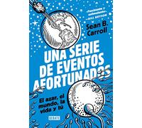 Una serie de eventos afortunados: El azar, el mundo, la vida y tú (Ciencia y Tecnología)