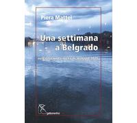 Una settimana a Belgrado. Nella seconda metà di maggio 2025 (Serie amaranto)