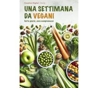 Una settimana da vegani: Sette giorni, zero compromessi