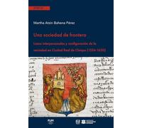 Una sociedad de frontera: Lazos interpersonales y configuración de la vecindad en Ciudad Real de Chiapa (1524-1630)