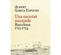 Una Societat Assetjada: Barcelona, 1713-1714 (BIBLIOTECA UNIVERSAL EMPURIES)