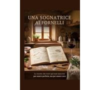 Una Sognatrice ai Fornelli: Le ricette che trovi qui non nascono per essere perfette ma per essere vere