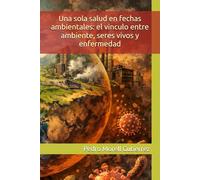 Una sola salud en fechas ambientales: el vinculo entre ambiente, seres vivos y enfermedad: (Enero - Marzo)