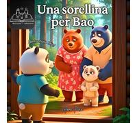 Una sorellina per Bao: Una favola per raccontare l’arrivo di una sorellina attraverso l’adozione | Ediz. a colori | Carta premium | Età 2-10 anni (RACCONTA L'ADOZIONE)