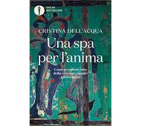 Una spa per l'anima. Come prendersi cura della vita con i classici greci e latini (Oscar bestsellers)