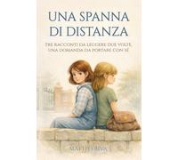 Una spanna di distanza: Tre racconti da leggere due volte, una domanda da portare con sé