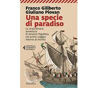 Una specie di paradiso. La straordinaria avventura di Antonio Pigafetta nel primo viaggio intorno al mondo (Universale economica Feltrinelli)