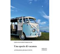 Una specie di vacanza. Antologia di racconti (Giovani scrittori IULM)